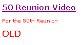 Text Box: 50 Reunion VideoFor the 50th ReunionOLD