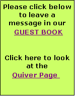 Text Box: Please click below to leave a message in our GUEST BOOK 
Click here to look at the Quiver Page  